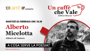A cosa serve la poesia? …con Alberto Micelotta ne parliamo alla prossima puntata di un caffe che vale di martedì 02 febbraio